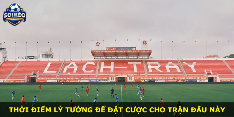 Thời điểm lý tưởng để đặt cược cho trận đấu này