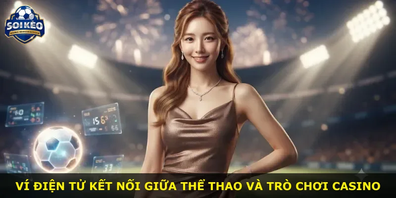 Ví điện tử kết nối giữa thể thao và trò chơi casino